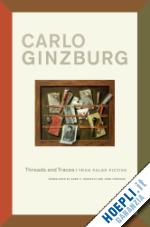ginzburg carlo - threads and traces – true false fictive