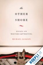 jackson michael - the other shore – essays on writers and writing