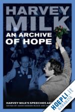 milk harvey - an archive of hope – harvey milk's speeches and writings