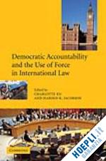 ku charlotte (curatore); jacobson harold k. (curatore) - democratic accountability and the use of force in international law