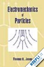 jones thomas b. - electromechanics of particles