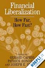 caprio gerard (curatore); honohan patrick (curatore); stiglitz joseph e. (curatore) - financial liberalization