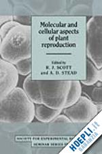 scott r. j. (curatore); stead a. d. (curatore) - molecular and cellular aspects of plant reproduction