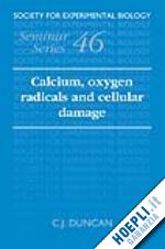 duncan c. j. (curatore) - calcium, oxygen radicals and cellular damage