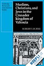 burns robert i. - muslims christians, and jews in the crusader kingdom of valencia