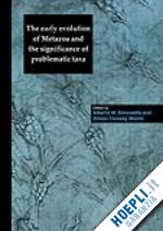 simonetta alberto m. (curatore); morris simon conway (curatore) - the early evolution of metazoa and the significance of problematic taxa