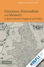 schwyzer philip - literature, nationalism, and memory in early modern england and wales