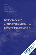 bunce valerie (curatore); mcfaul michael (curatore); stoner-weiss kathryn (curatore) - democracy and authoritarianism in the postcommunist world