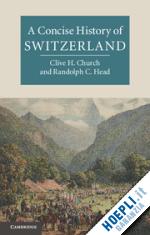 church clive h.; head randolph c. - a concise history of switzerland