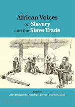 bellagamba alice (curatore); greene sandra e. (curatore); klein martin a. (curatore) - african voices on slavery and the slave trade: volume 1, the sources