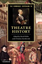 wiles david (curatore); dymkowski christine (curatore) - the cambridge companion to theatre history