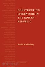 goldberg sander m. - constructing literature in the roman republic