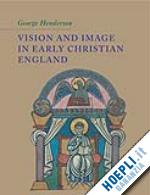 henderson george - vision and image in early christian england