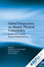 von korff michael r. (curatore); scott kate m. (curatore); gureje oye (curatore) - global perspectives on mental-physical comorbidity in the who world mental health surveys