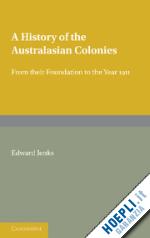 jenks edward - a history of the australasian colonies