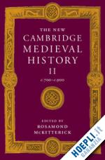 mckitterick rosamond (curatore) - the new cambridge medieval history: volume 2, c.700–c.900