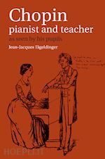 eigeldinger jean-jacques (curatore) - chopin: pianist and teacher