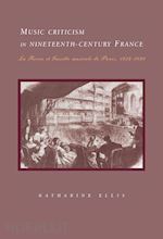 ellis katharine - music criticism in nineteenth-century france