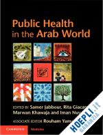 jabbour samer (curatore); giacaman rita (curatore); khawaja marwan (curatore); nuwayhid iman (curatore) - public health in the arab world