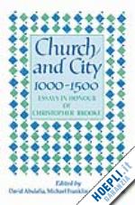 abulafia david (curatore); franklin michael j. (curatore); rubin miri (curatore) - church and city, 1000-1500