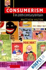 hilton matthew - consumerism in twentieth-century britain