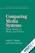hallin daniel c.; mancini paolo - comparing media systems