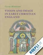 henderson george - vision and image in early christian england