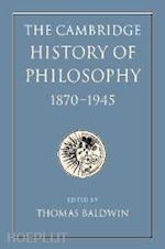 baldwin thomas (curatore) - the cambridge history of philosophy 1870-1945