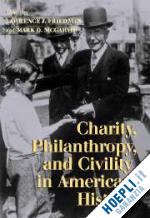 friedman lawrence j. (curatore); mcgarvie mark d. (curatore) - charity, philanthropy, and civility in american history