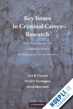 piquero alex r.; farrington david p.; blumstein alfred - key issues in criminal career research