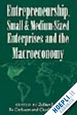 acs zoltan j. (curatore); carlsson bo (curatore); karlsson charlie (curatore) - entrepreneurship, small and medium-sized enterprises and the macroeconomy