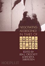 crockett lisa j. (curatore); silbereisen rainer k. (curatore) - negotiating adolescence in times of social change
