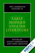 loewenstein david (curatore); mueller janel (curatore) - the cambridge history of early modern english literature