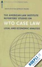horn henrik (curatore); mavroidis petros c. (curatore) - the american law institute reporters' studies on wto case law