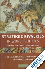 colaresi michael p.; rasler karen; thompson william r. - strategic rivalries in world politics