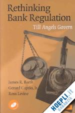 barth james r.; caprio gerard; levine ross - rethinking bank regulation