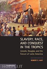 may robert e. - slavery, race, and conquest in the tropics