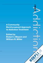 meyers robert j. (curatore); miller william r. (curatore) - a community reinforcement approach to addiction treatment