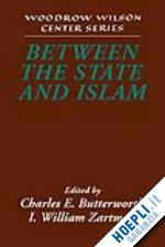 butterworth charles e. (curatore); zartman i. william (curatore) - between the state and islam