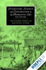 fulford tim; lee debbie; kitson peter j. - literature, science and exploration in the romantic era