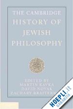 kavka martin (curatore); braiterman zachary (curatore); novak david (curatore) - the cambridge history of jewish philosophy