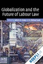 craig john d. r. (curatore); lynk s. michael (curatore) - globalization and the future of labour law