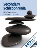 sachdev perminder s. (curatore); keshavan matcheri s. (curatore) - secondary schizophrenia