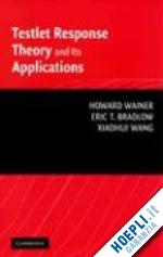 wainer howard; bradlow eric t.; wang xiaohui - testlet response theory and its applications