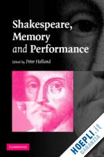 holland peter (curatore) - shakespeare, memory and performance