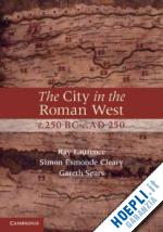 laurence ray; esmonde cleary simon; sears gareth - the city in the roman west, c.250 bc-c.ad 250