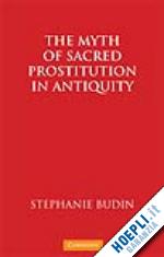 budin stephanie lynn - the myth of sacred prostitution in antiquity