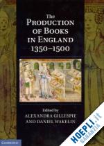 gillespie alexandra (curatore); wakelin daniel (curatore) - the production of books in england 1350-1500