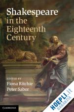 ritchie fiona (curatore); sabor peter (curatore) - shakespeare in the eighteenth century