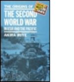 iriye akira - the origins of the second world war in asia and the pacific